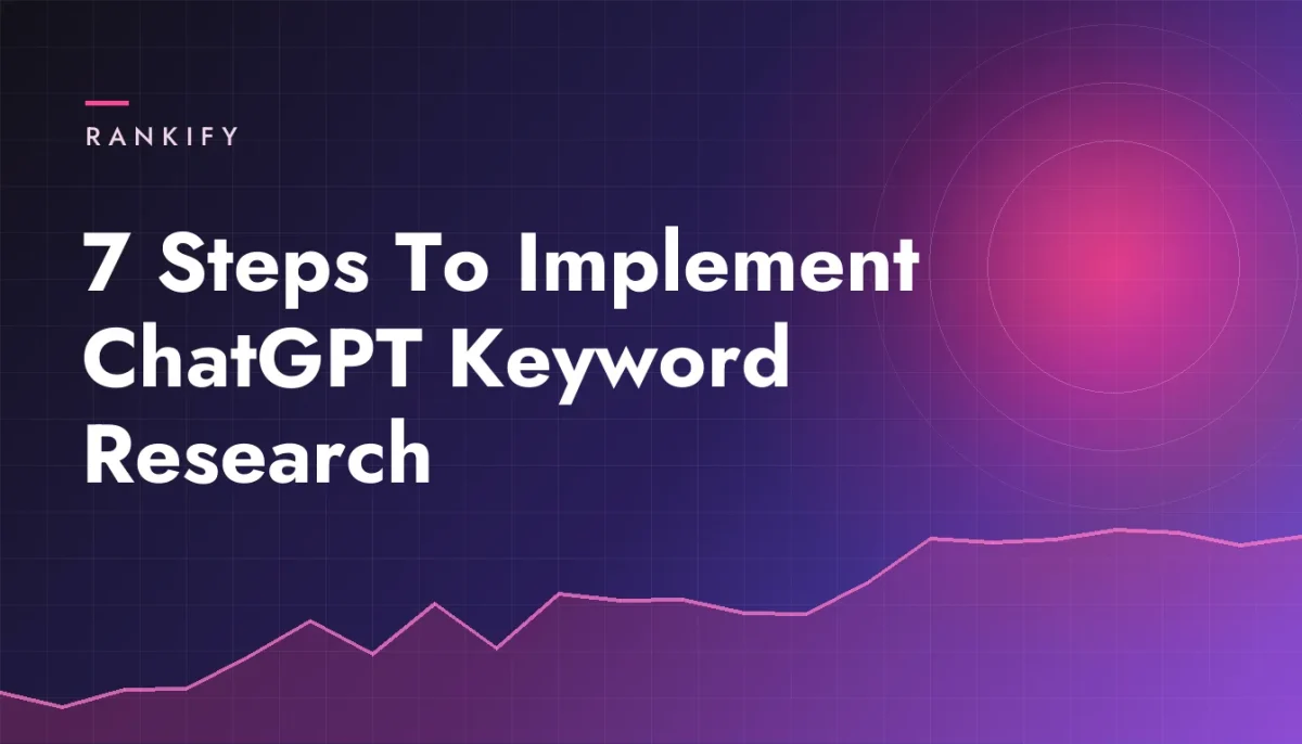 7 Steps To Implement ChatGPT Keyword Research