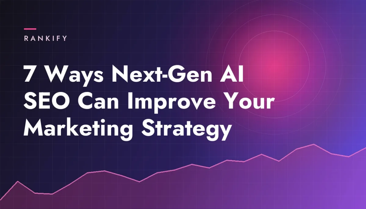 7 Ways Next-Gen AI SEO Can Improve Your Marketing Strategy