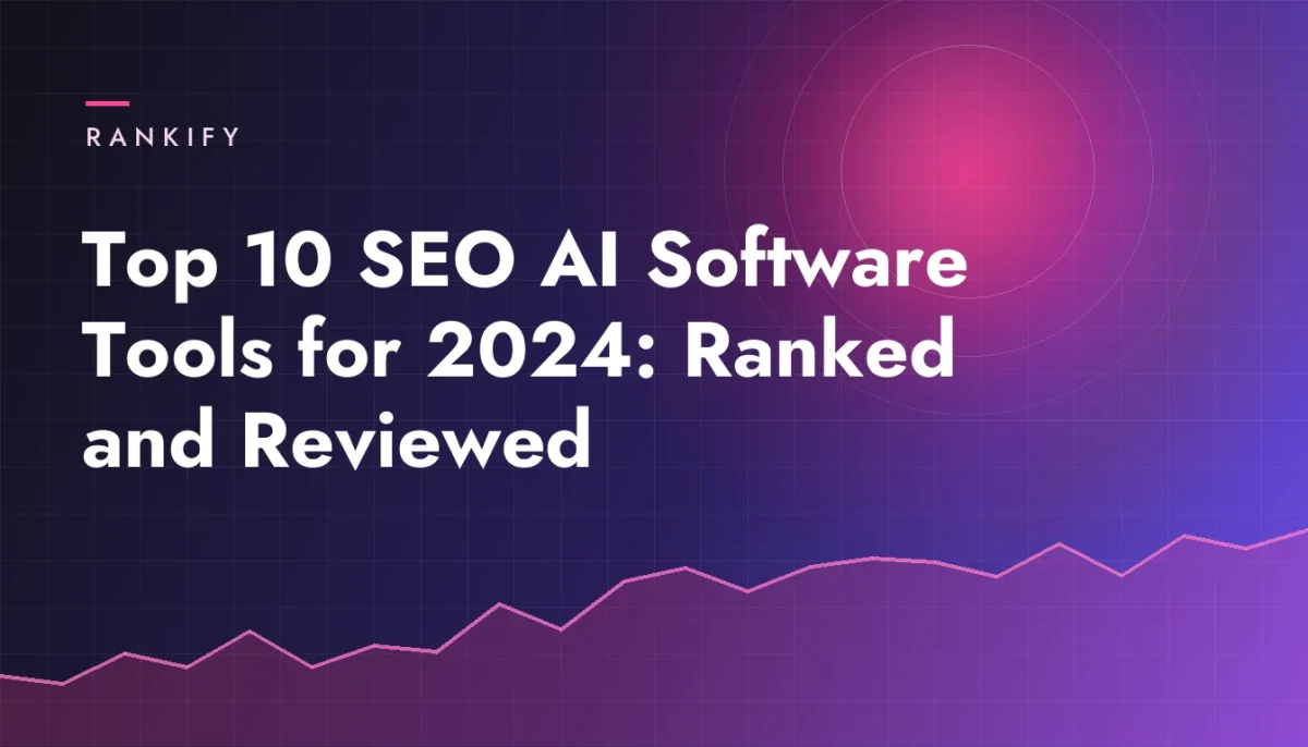 Top 10 SEO AI Software Tools for 2024: Ranked and Reviewed